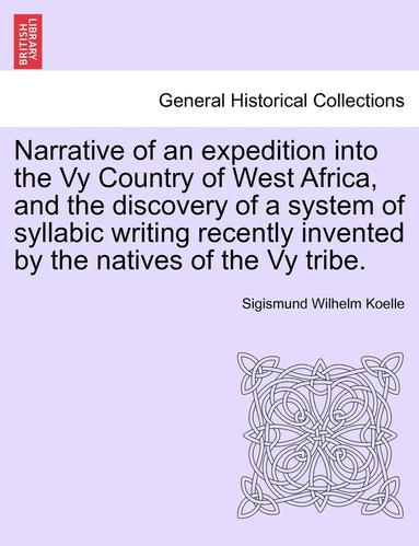 bokomslag Narrative of an Expedition Into the Vy Country of West Africa, and the Discovery of a System of Syllabic Writing Recently Invented by the Natives of the Vy Tribe.