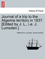 William M. D. Lumsden, James Lumsden, William M.D. Lumsden, James lumsden - Journal of a Trip to the Algerine Territory in 1837. [Edited by J. L., i.e. J. Lumsden.], Häftad