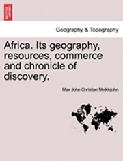 bokomslag Africa. Its Geography, Resources, Commerce and Chronicle of Discovery.