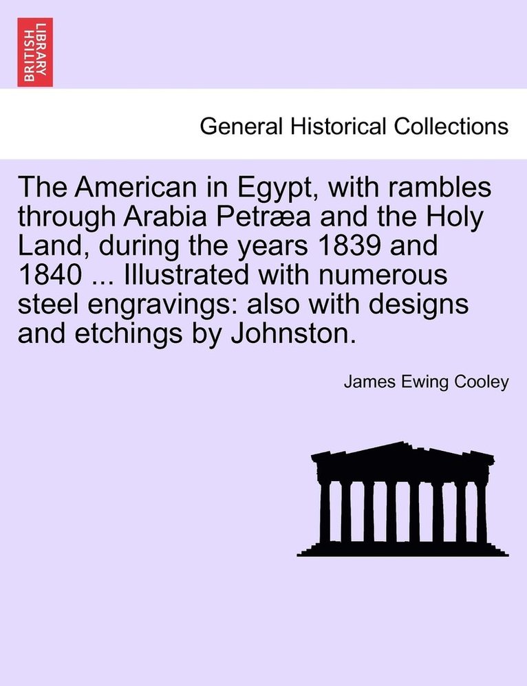 The American in Egypt, with rambles through Arabia Petra and the Holy Land, during the years 1839 and 1840 ... Illustrated with numerous steel engravings 1