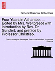 bokomslag Four Years in Ashantee. ... Edited by Mrs. Weitbreebt with Introduction by REV. Dr. Gundert, and Preface by Professor Christlieb.