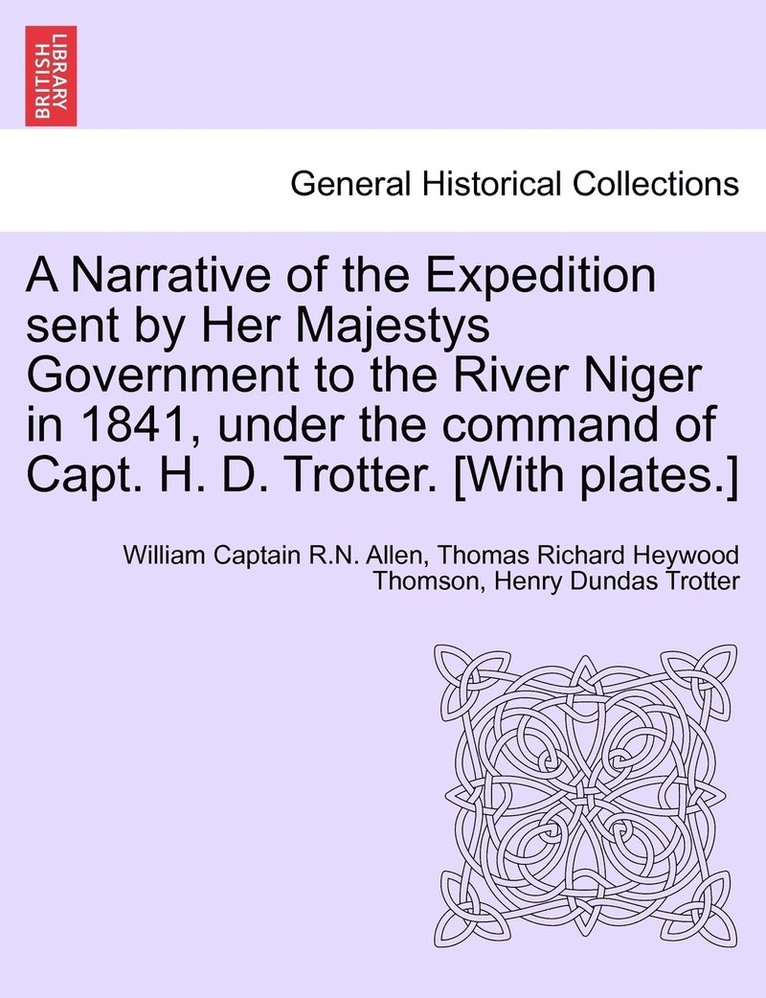 William Captain Allen, Thomas Richard Heywood Thomson, Henry Dundas Trotter, William Captain R.N. Allen - Narrative of the Expedition sent by Her Majestys Government to the River Niger in 1841, under the command of Capt. H. D. Trotter. [With plates.], Häftad