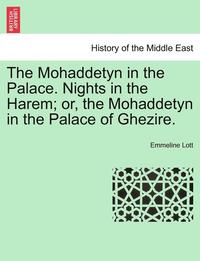 bokomslag The Mohaddetyn in the Palace. Nights in the Harem; Or, the Mohaddetyn in the Palace of Ghezire.