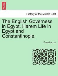 bokomslag The English Governess in Egypt. Harem Life in Egypt and Constantinople.
