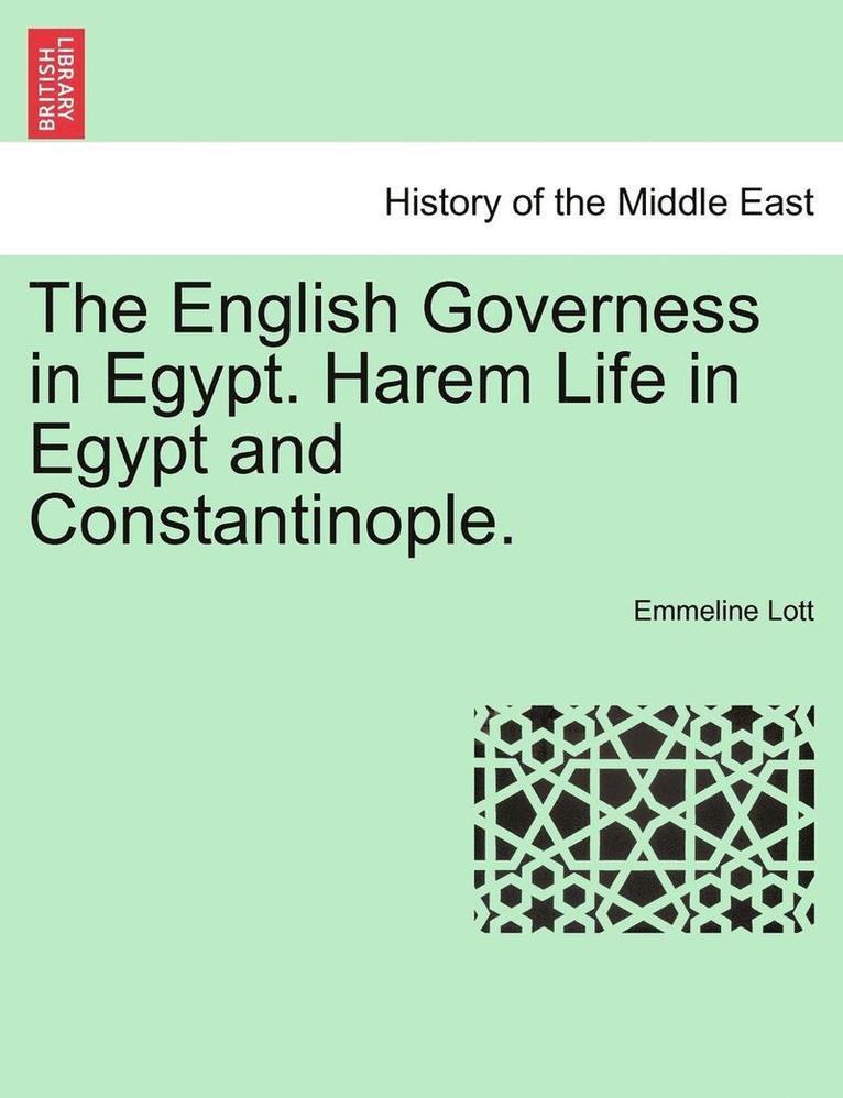 The English Governess in Egypt. Harem Life in Egypt and Constantinople. 1