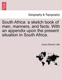 bokomslag South Africa: A Sketch Book of Men, Manners, and Facts. with an Appendix Upon the Present Situation in South Africa.