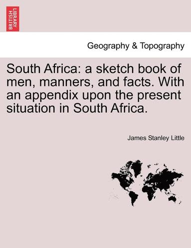 bokomslag South Africa: A Sketch Book of Men, Manners, and Facts. with an Appendix Upon the Present Situation in South Africa.