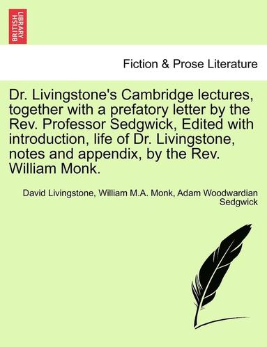 bokomslag Dr. Livingstone's Cambridge Lectures, Together with a Prefatory Letter by the REV. Professor Sedgwick, Edited with Introduction, Life of Dr. Livingstone, Notes and Appendix, by the REV. William Monk.