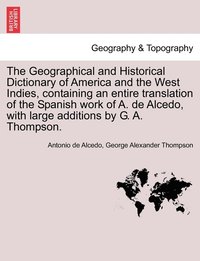 bokomslag The Geographical and Historical Dictionary of America and the West Indies, containing an entire translation of the Spanish work of A. de Alcedo, with large additions by G. A. Thompson. VOL. V