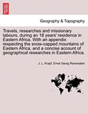 J L Krapf, Ernst Georg Ravenstein, J. L. Krapf - Travels, researches and missionary labours, during an 18 years' residence in Eastern Africa. With an appendix respecting the snow-capped mountains of Eastern Africa, and a concise account of geographical researches in Eastern Africa., Häftad