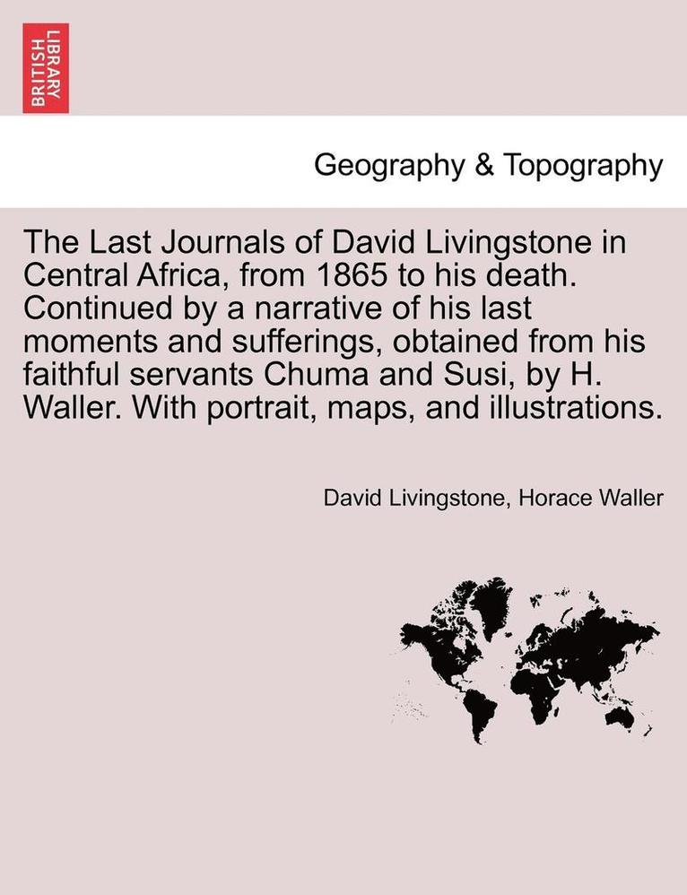 David Livingstone, Horace Waller - Last Journals of David Livingstone in Central Africa, from 1865 to His Death. Continued by a Narrative of His Last Moments and Sufferings, Obtaine, Häftad