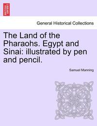 bokomslag The Land of the Pharaohs. Egypt and Sinai: Illustrated by Pen and Pencil.