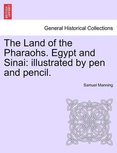 bokomslag The Land of the Pharaohs. Egypt and Sinai: Illustrated by Pen and Pencil.
