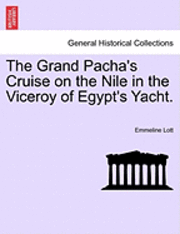 bokomslag Grand Pacha's Cruise on the Nile in the Viceroy of Egypt's Yacht.Vol.I