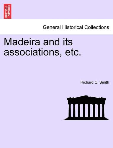 bokomslag Madeira and Its Associations, Etc.