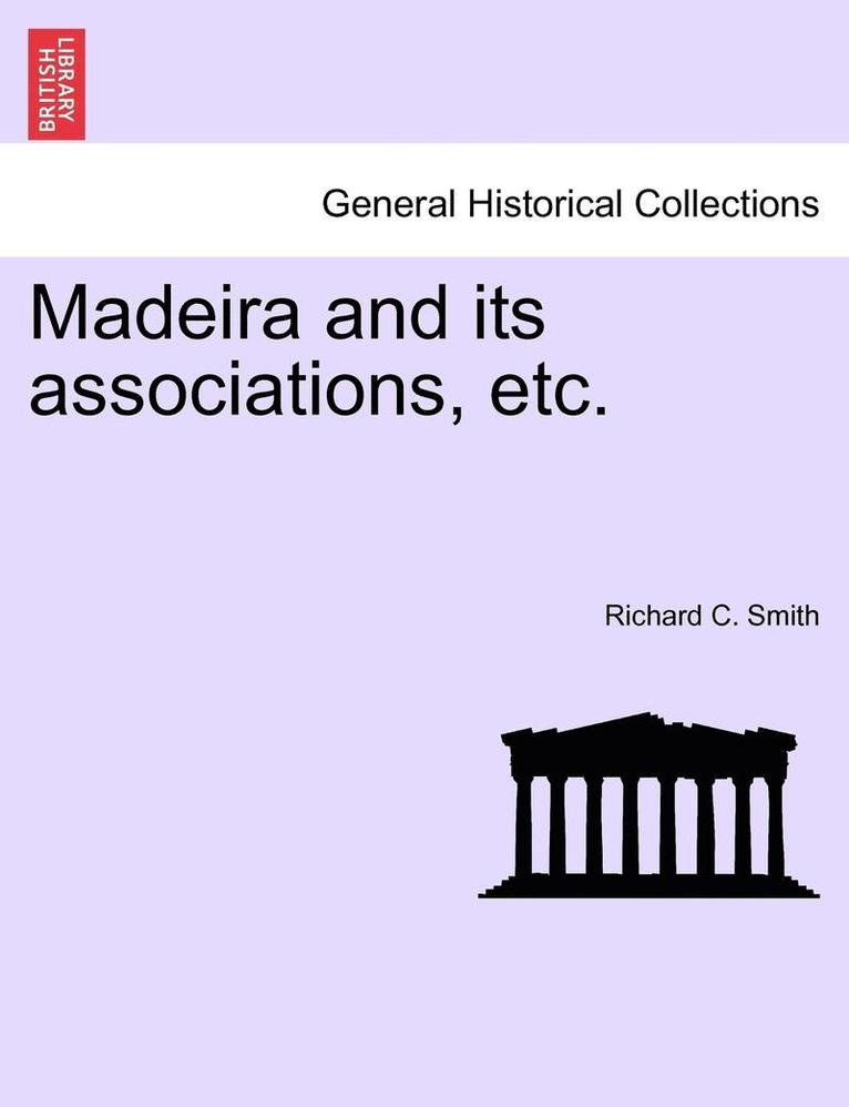 Madeira and Its Associations, Etc. 1