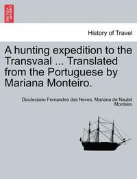 bokomslag A Hunting Expedition to the Transvaal ... Translated from the Portuguese by Mariana Monteiro.