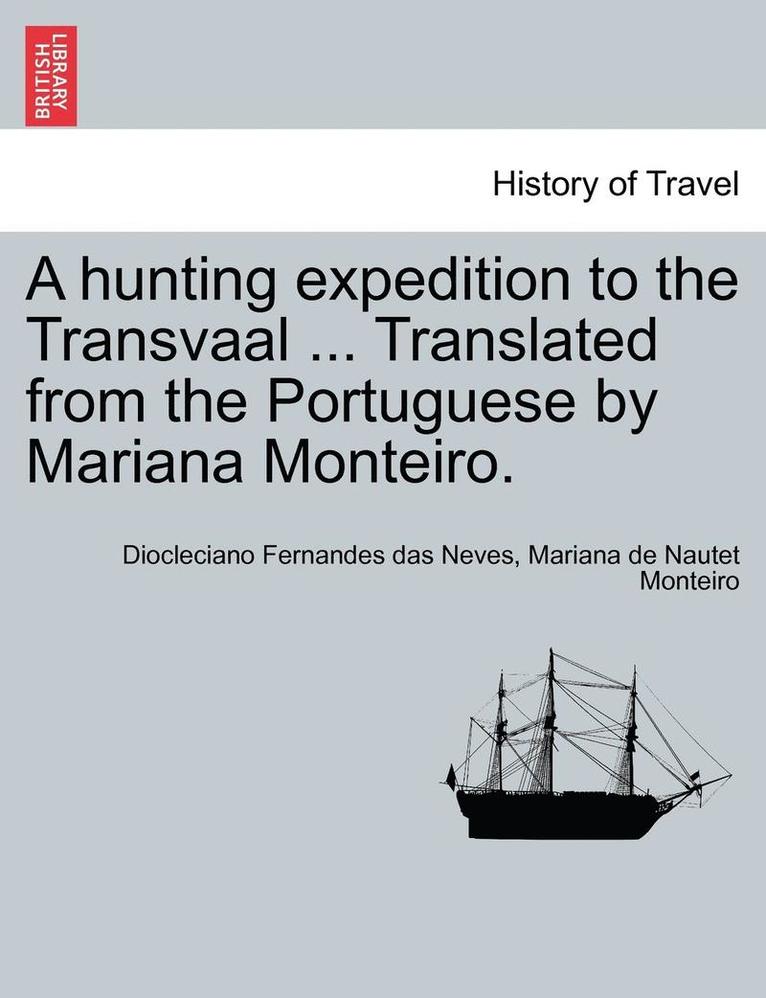 A Hunting Expedition to the Transvaal ... Translated from the Portuguese by Mariana Monteiro. 1