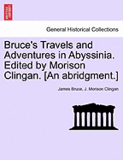 bokomslag Bruce's Travels and Adventures in Abyssinia. Edited by Morison Clingan. [An Abridgment.]