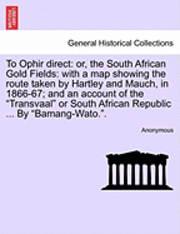 bokomslag To Ophir Direct: Or, the South African Gold Fields: With a Map Showing the Route Taken by Hartley and Mauch, in 1866-67; And an Account