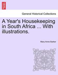 bokomslag A Year's Housekeeping in South Africa ... with Illustrations.