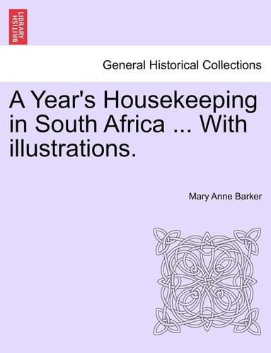 bokomslag A Year's Housekeeping in South Africa ... with Illustrations.