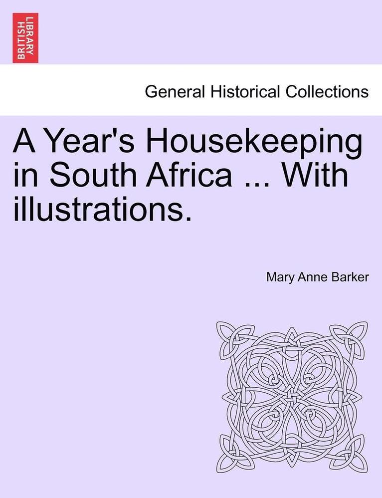 A Year's Housekeeping in South Africa ... with Illustrations. 1