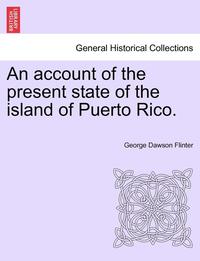 bokomslag An Account of the Present State of the Island of Puerto Rico.