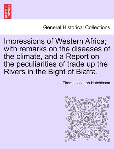 bokomslag Impressions of Western Africa; With Remarks on the Diseases of the Climate, and a Report on the Peculiarities of Trade Up the Rivers in the Bight of B
