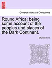 bokomslag Round Africa; Being Some Account of the Peoples and Places of the Dark Continent.