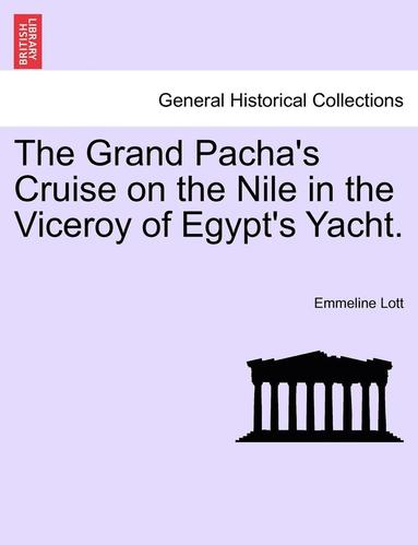 bokomslag The Grand Pacha's Cruise on the Nile in the Viceroy of Egypt's Yacht.
