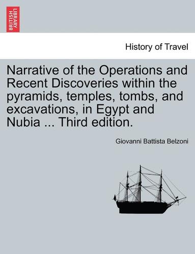 Giovanni Battista Belzoni - Narrative of the Operations and Recent Discoveries Within the Pyramids, Temples, Tombs, and Excavations, in Egypt and Nubia ... Third Edition. Vol. I., Häftad