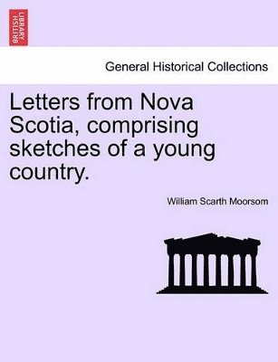 bokomslag Letters from Nova Scotia, Comprising Sketches of a Young Country.