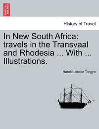 bokomslag In New South Africa: Travels in the Transvaal and Rhodesia ... with ... Illustrations.