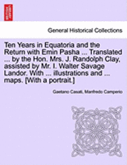 bokomslag Ten Years in Equatoria and the Return with Emin Pasha ... Translated ... by the Hon. Mrs. J. Randolph Clay, Assisted by Mr. I. Walter Savage Landor. with ... Illustrations and ... Maps. [With a