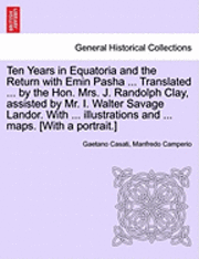 Gaetano Casati, Manfredo Camperio - Ten Years in Equatoria and the Return with Emin Pasha ... Translated ... by the Hon. Mrs. J. Randolph Clay, Assisted by Mr. I. Walter Savage Landor. with ... Illustrations and ... Maps. [With a Portrait.] Vol. II, Häftad