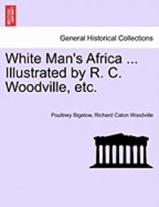 bokomslag White Man's Africa ... Illustrated by R. C. Woodville, Etc.