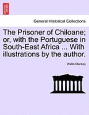 bokomslag The Prisoner of Chiloane; Or, with the Portuguese in South-East Africa ... with Illustrations by the Author.