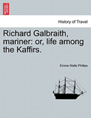 bokomslag Richard Galbraith, Mariner: Or, Life Among the Kaffirs.