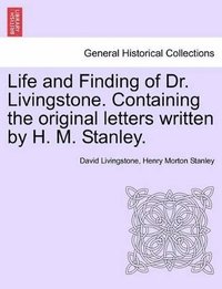 bokomslag Life and Finding of Dr. Livingstone. Containing the Original Letters Written by H. M. Stanley.