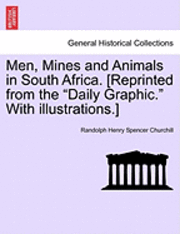 Randolph Henry Spencer Churchill - Men, Mines and Animals in South Africa. [Reprinted from the "Daily Graphic." with Illustrations.], Häftad