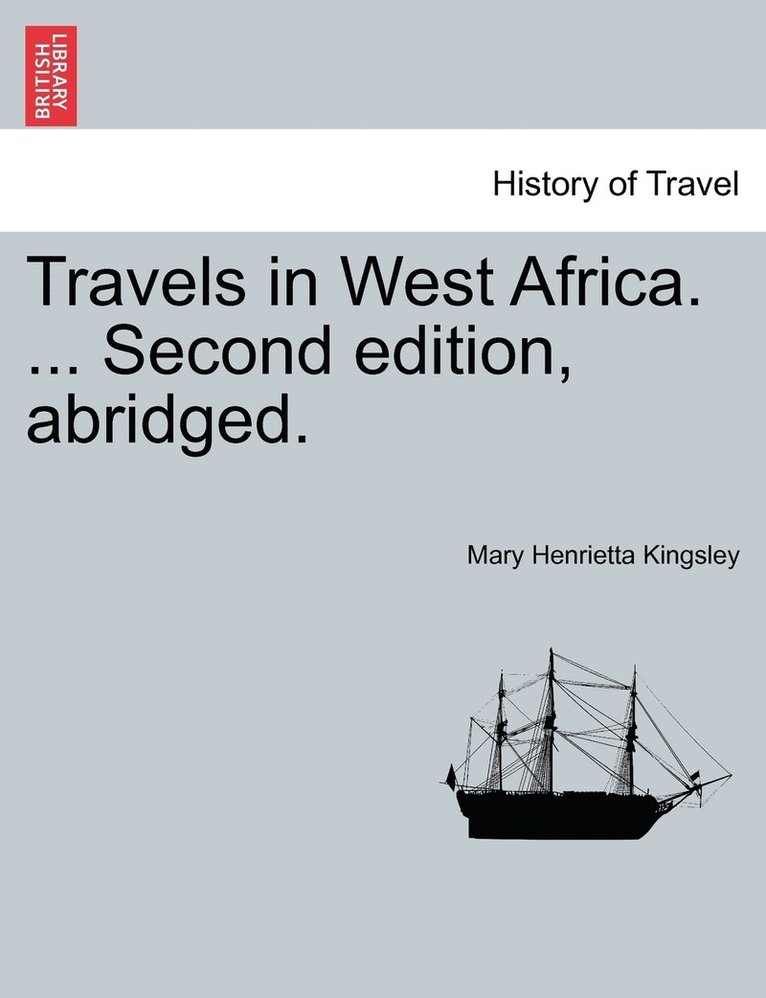 Travels in West Africa. ... Second edition, abridged. 1