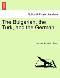 bokomslag The Bulgarian, the Turk, and the German.