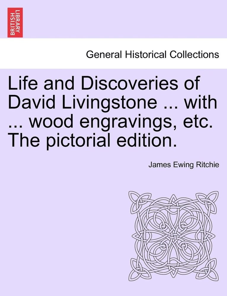 Life and Discoveries of David Livingstone ... with ... wood engravings, etc. The pictorial edition. 1