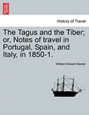 bokomslag The Tagus and the Tiber; Or, Notes of Travel in Portugal, Spain, and Italy, in 1850-1. Vol. II