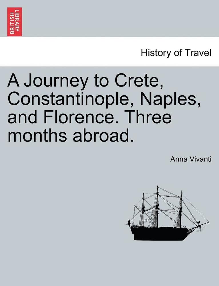 A Journey to Crete, Constantinople, Naples, and Florence. Three Months Abroad.