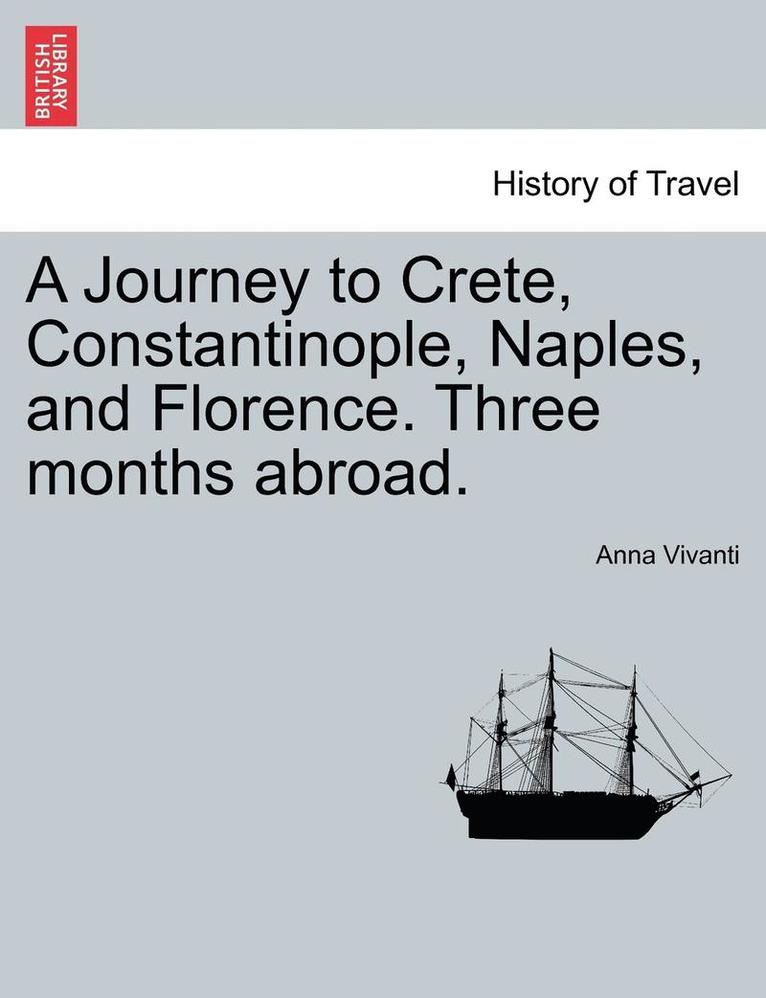 A Journey to Crete, Constantinople, Naples, and Florence. Three Months Abroad. 1