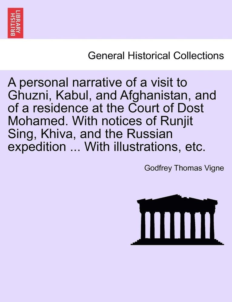 Godfrey Thomas Vigne - personal narrative of a visit to Ghuzni, Kabul, and Afghanistan, and of a residence at the Court of Dost Mohamed. With notices of Runjit Sing, Khiva, and the Russian expedition ... With illustrations, etc., Häftad