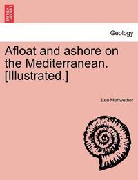bokomslag Afloat and Ashore on the Mediterranean. [Illustrated.]