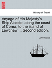 John MacLeod - Voyage of His Majesty's Ship Alceste, Along the Coast of Corea, to the Island of Lewchew ... Second Edition., Häftad